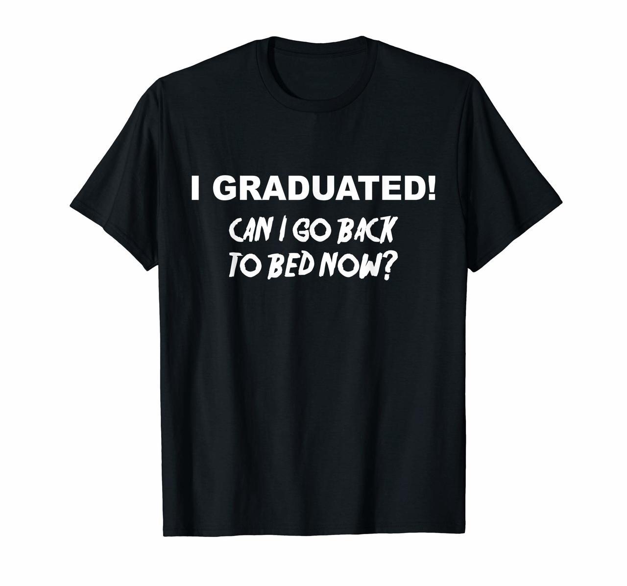 I Graduated Shirt Can I Go Back To Bed Now School T-Shirt Hoodies
