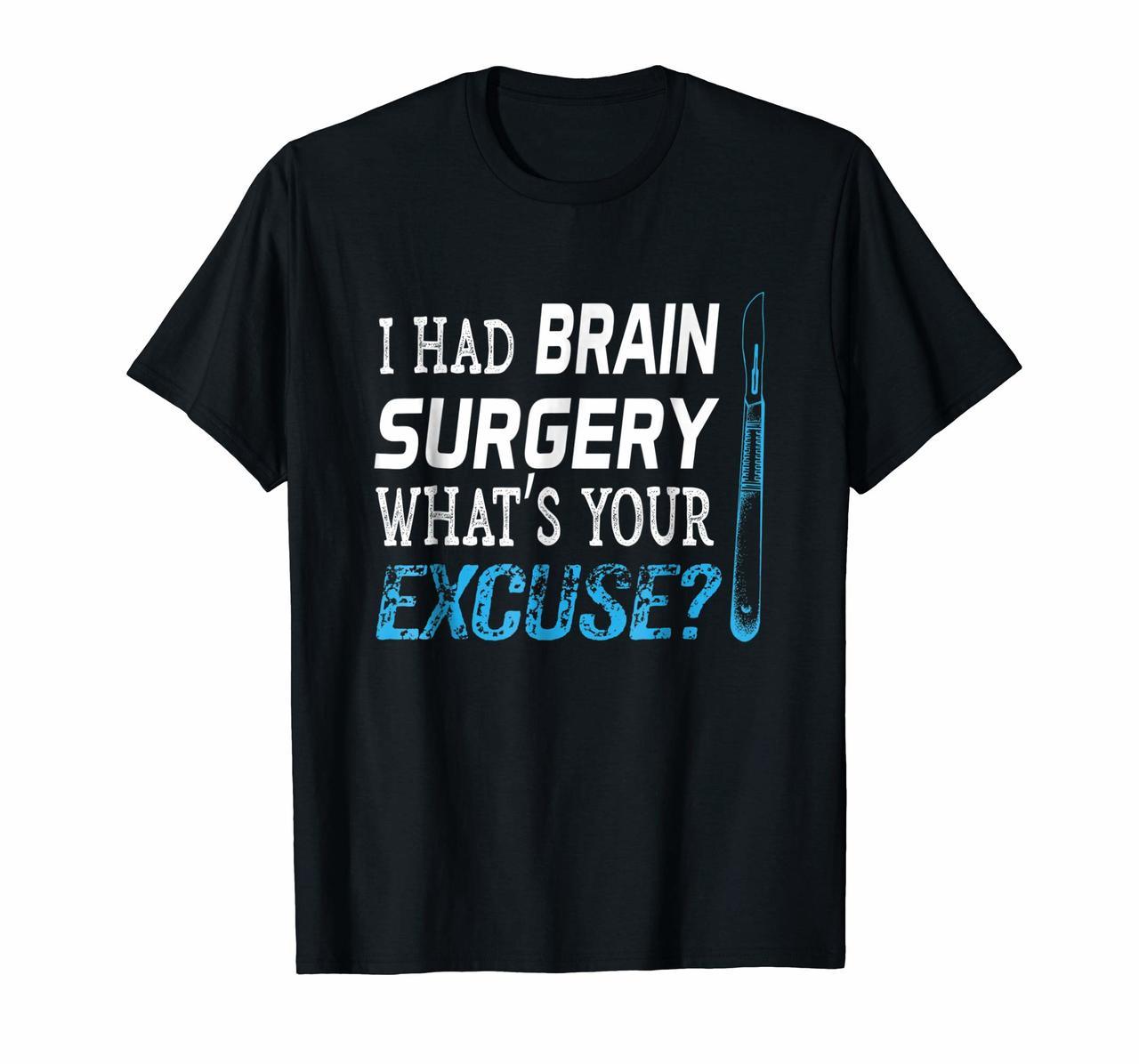 I Had Brain Surgery Whats Your Excuse Shirt Tumor Gift Tee Hoodies