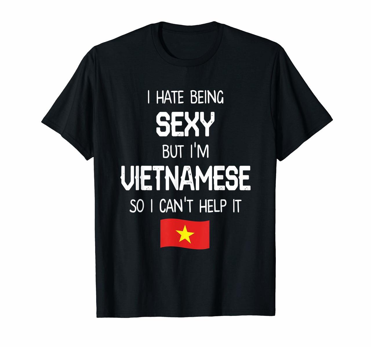 I Hate Being Sexy But Im Vietnamese Funny T-Shirt Gift Hoodies