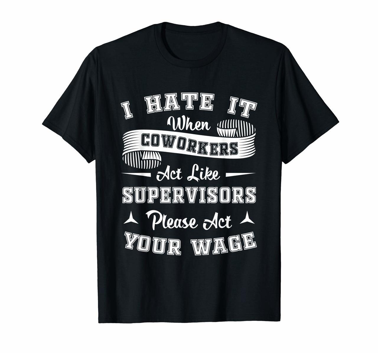 I Hate It When Coworkers Act Like Supervisors Shirt Hoodies