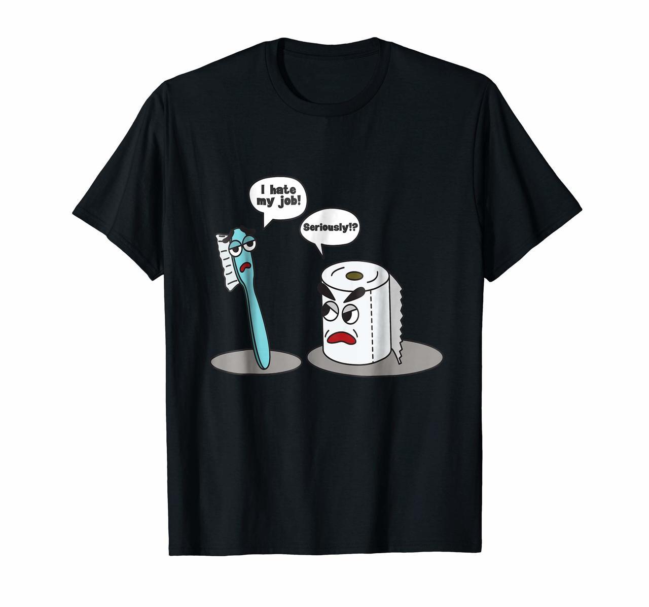 I Hate My Job Seriously  T-Shirt - Funny Toilet Paper Hoodies