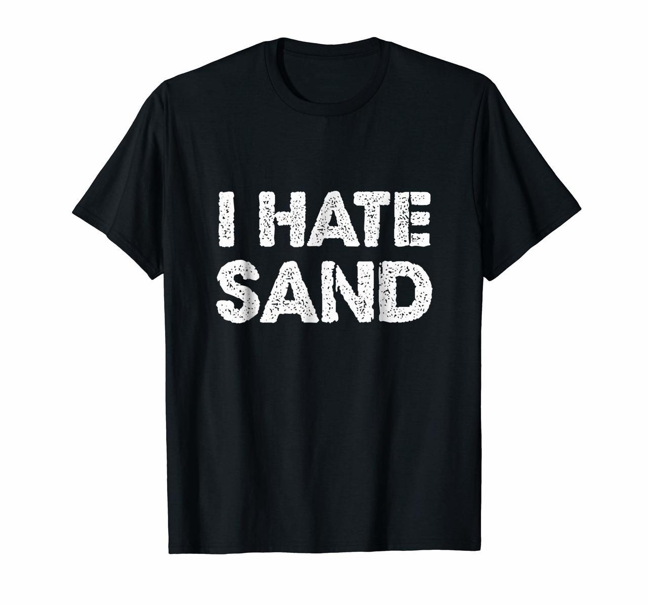 I Hate Sand T-Shirt - Funny Desert Deployment Hater Tee Hoodies