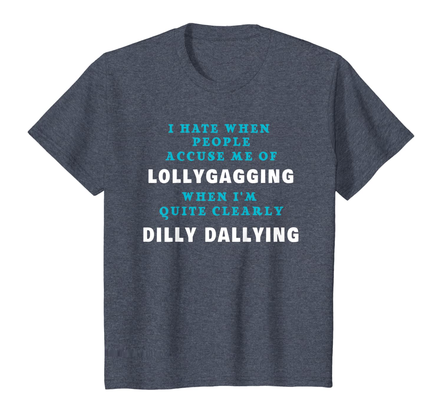 I Hate When People Accuse Me Of Lollygagging Sarcastic Gift T-Shirt Hoodies