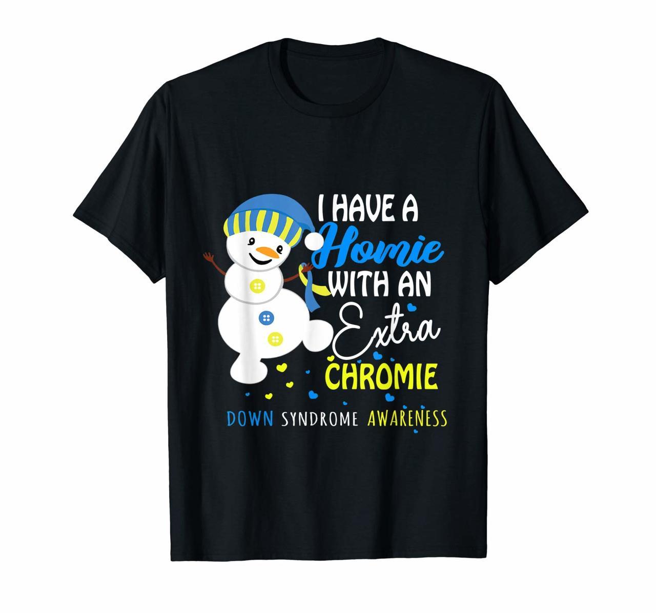 I Have A Homie With An Extra Chromie Down Syndrome Gifts T-Shirt Hoodies