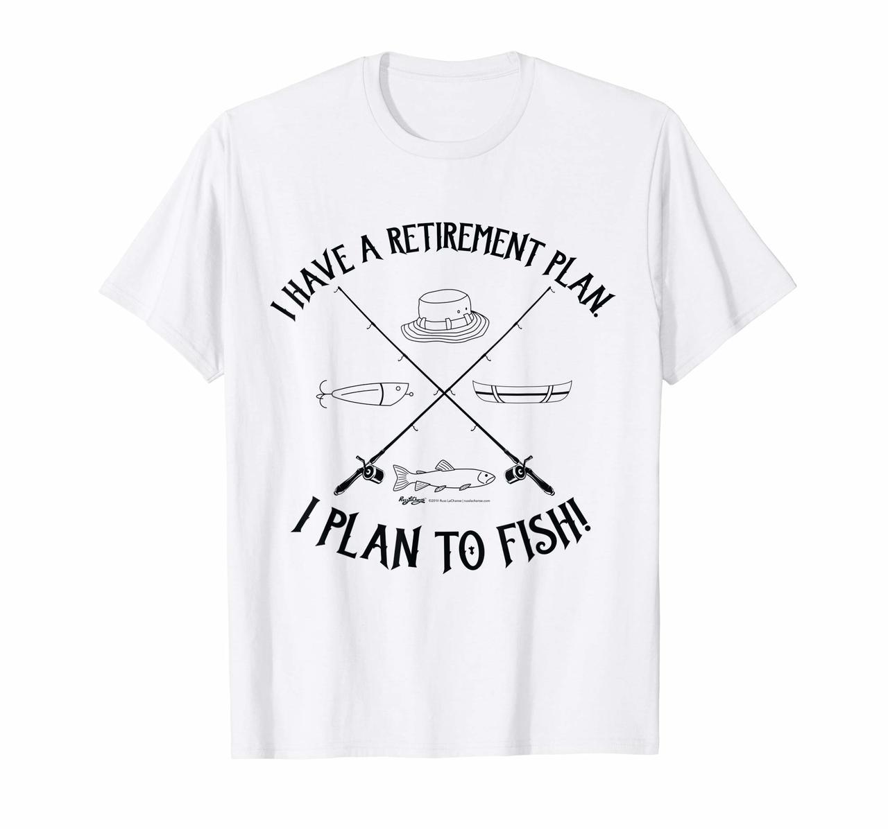 I Have A Retirement Plan I Plan To Fish Funny Dad Tee Hoodies