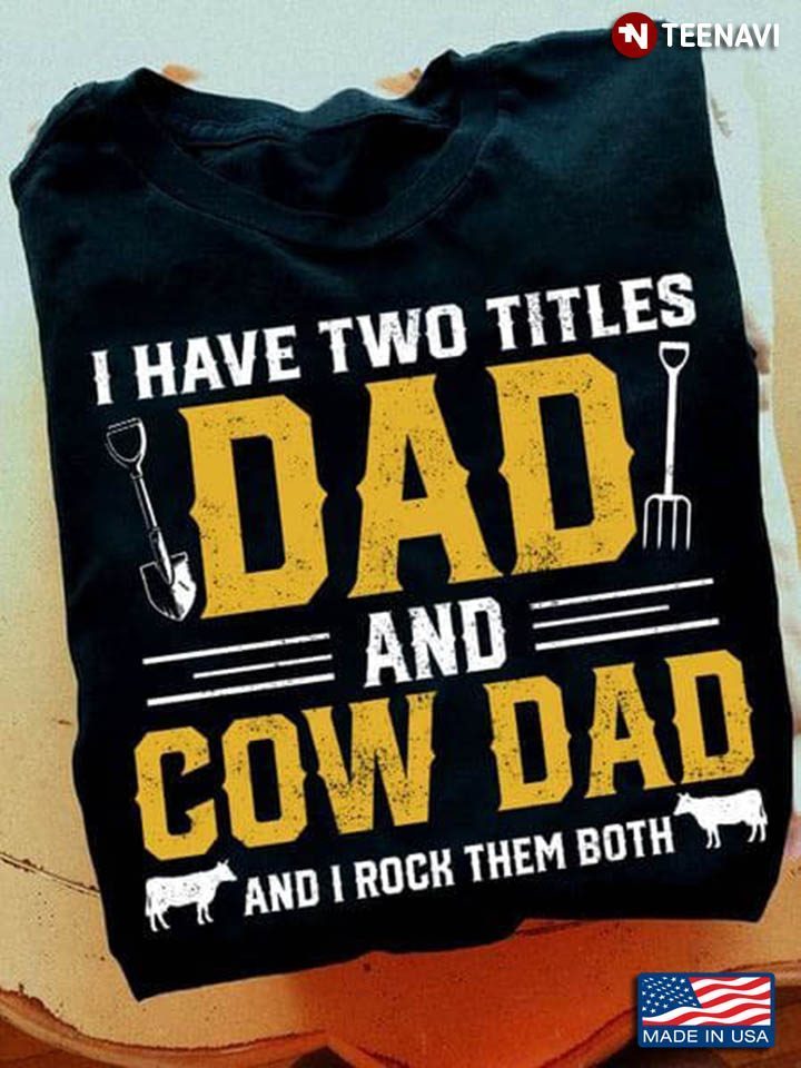 I Have Two Titles Dad And Cow Dad And I Rock Them BothShirt
