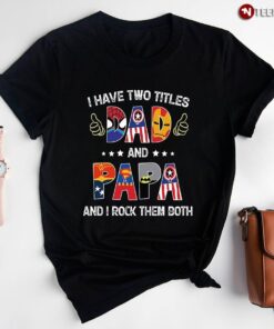I Have Two Titles Dad And Papa And I Rock Them Both SuperheroesShirt