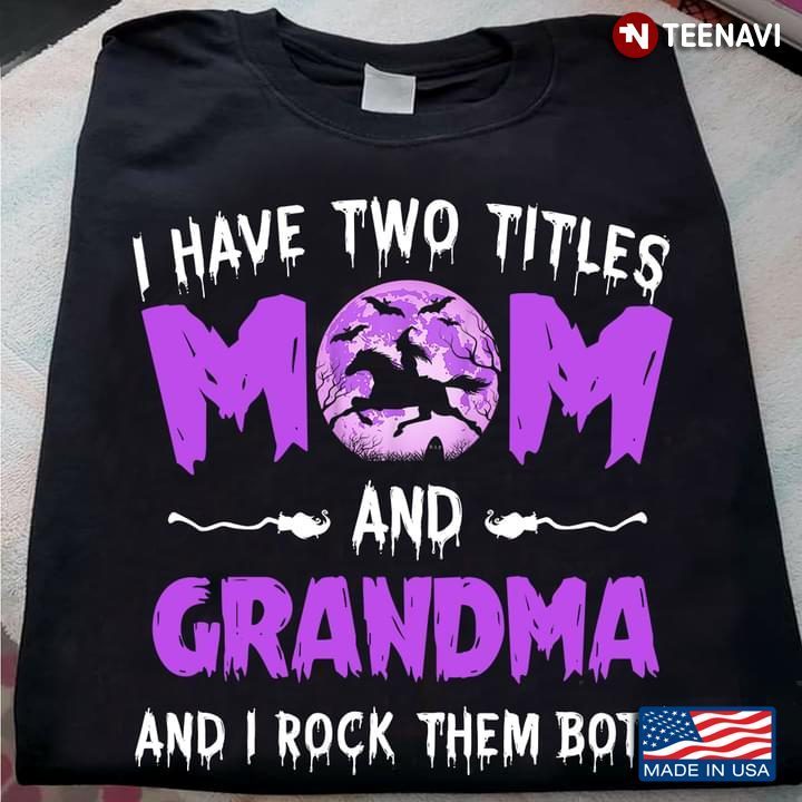 I Have Two Titles Mom and Grandma and I Rock Them Both Happy HalloweenShirt