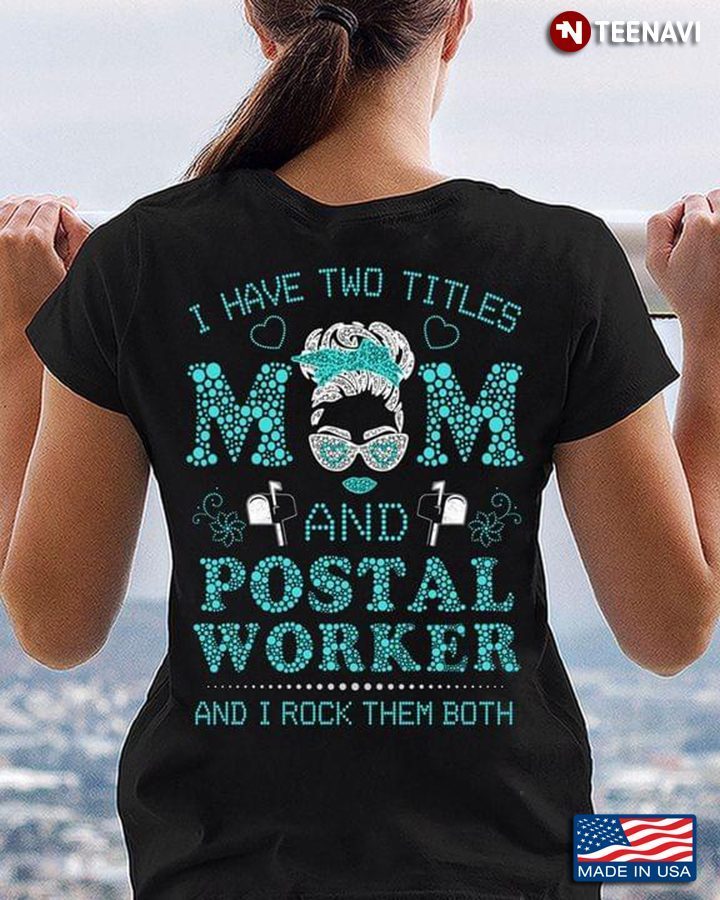 I Have Two Titles Mom And Postal Worker And I Rock Them BothShirt