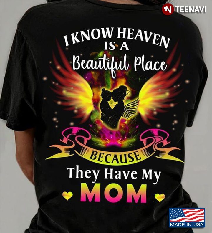 I Know Heaven Is A Beautiful Place Because They Have My MomShirt