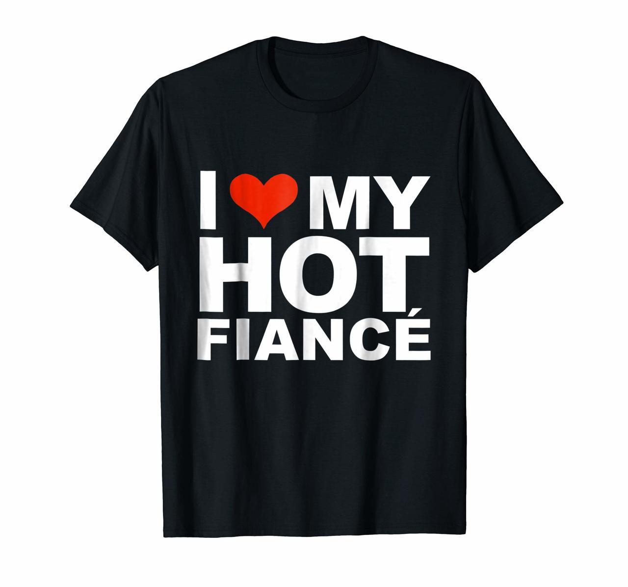 I love my hot fiance t-shirt Valentines Day Engagement Gift Hoodies