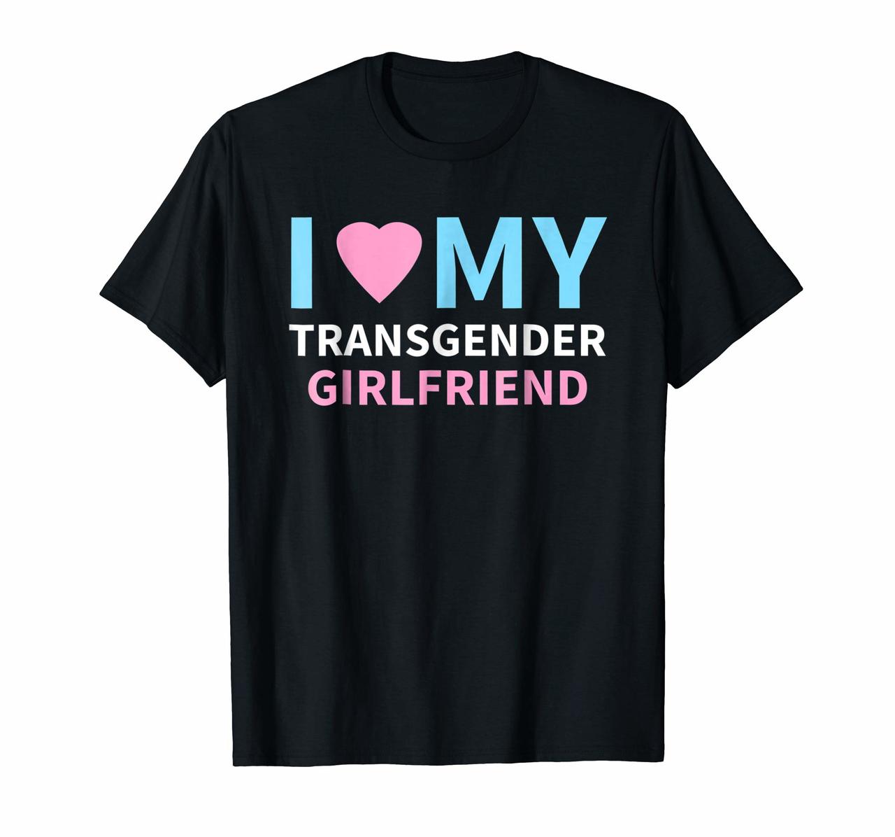 I Love My Transgender Girlfriend LGBT Pride Gift T Shirt Hoodies
