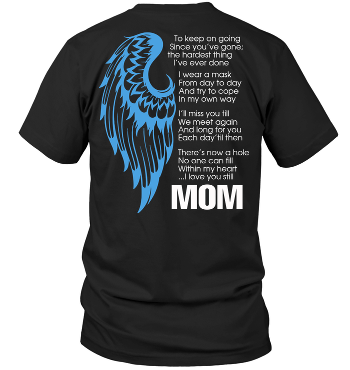 I Love You Still Mom - To Keep On Going Since You've GoneShirt