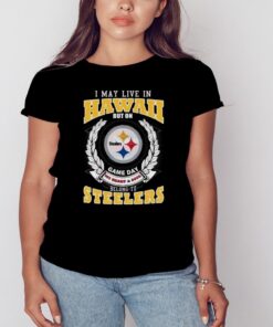 I May Live In Hawaii But On Game Day My Heart & Soul Belongs To Pittsburgh Steelers Shirt