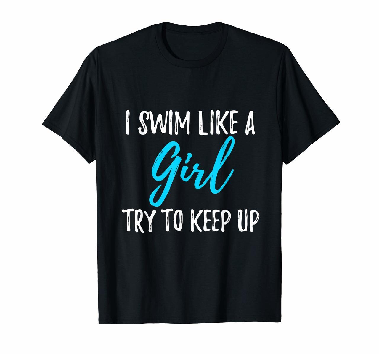 I Swim Like A Girl Try To Keep Up T-Shirt Swimmer Gift Hoodies