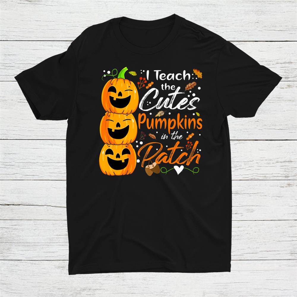 I Teach The Cutest Pumpkins The Patch Cute Halloween Teacher Shirt