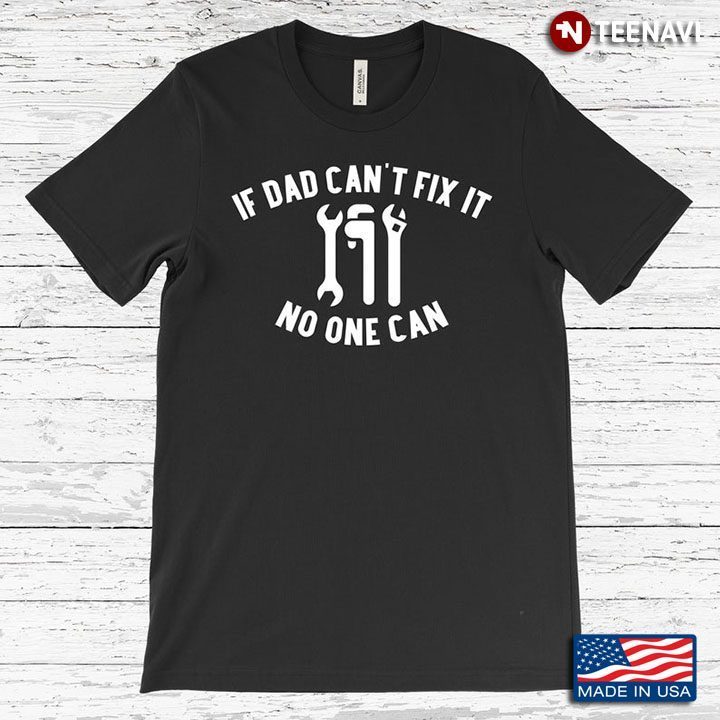 If Dad Can't Fix It No One Can Plumber Dad For Father's DayShirt