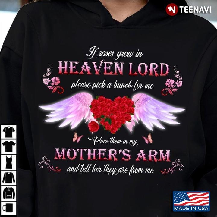 If Roses Grow in Heaven Lord Please Pick A Bunch for Me Place Them in My Mother's Arm RemembranceShirt