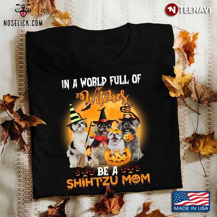 In A World Full Of Witches Be A Shih Tzu Mom For HalloweenShirt