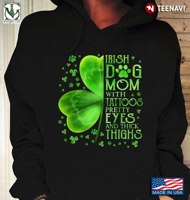 Irish Dog Mom with Tattoos Pretty Eyes and Thick Thighs Green Shamrock St. Patrick's DayShirt