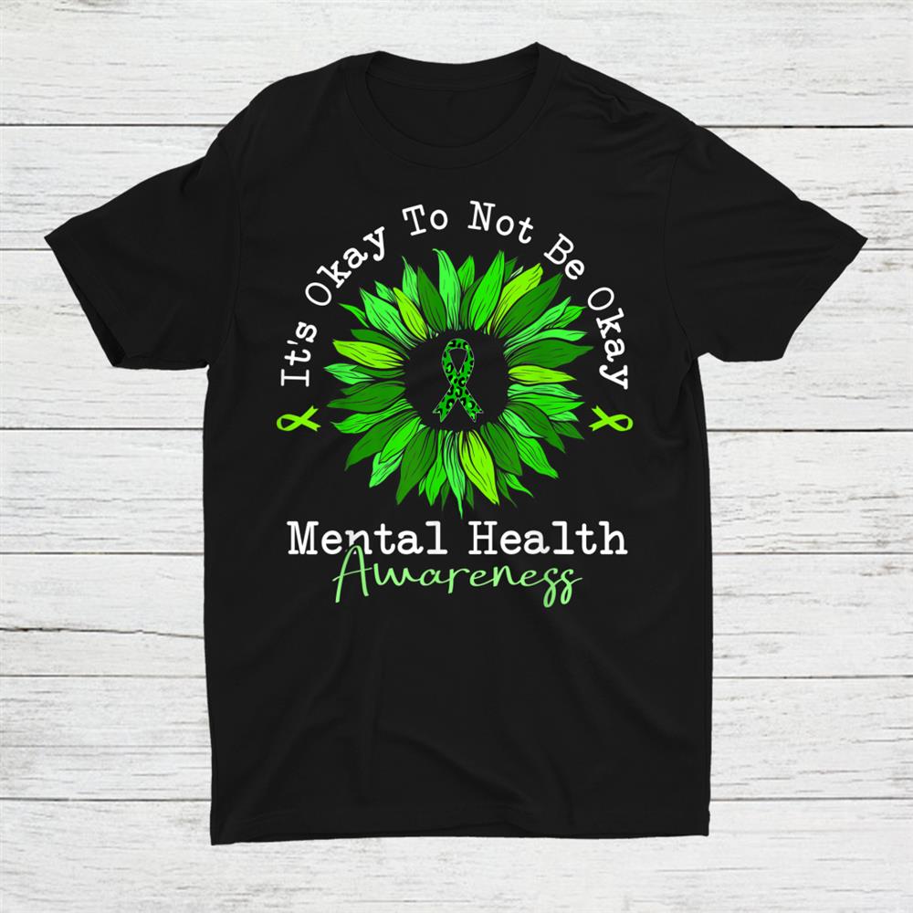 It’s Okay To Not Be Okay Mental Health Awareness Ribbon Shirt