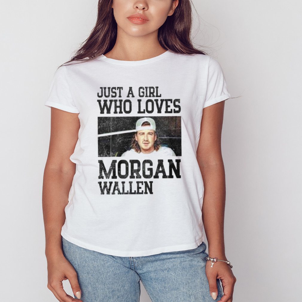 Just A Girl Who Loves Morgan Wallen 2023 Shirt