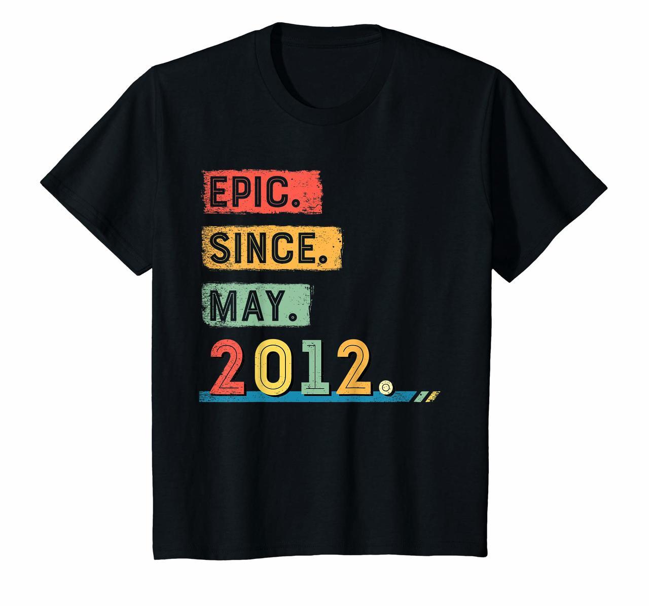 Kids Epic Since May 2012 T Shirt Epic Birthday Shirt Hoodies