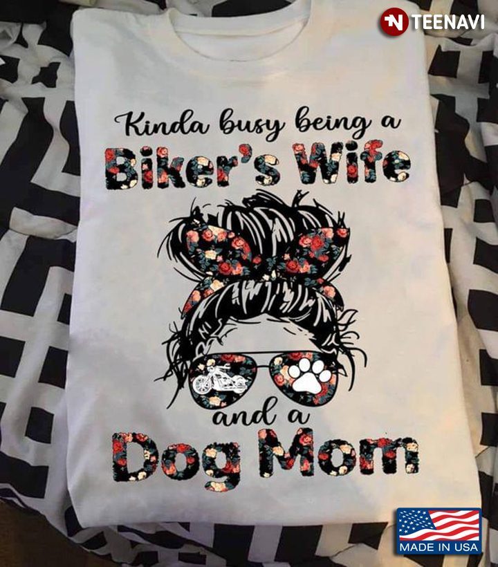 Kinda Busy A Biker's Wife And A Dog Mom For Mother's DayShirt