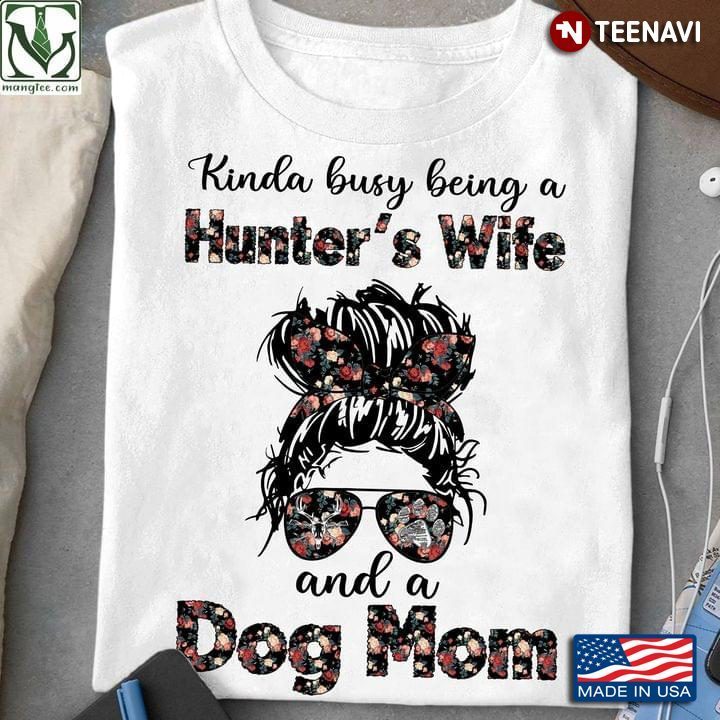 Kinda Busy Being A Hunter's Wife And A Dog Mom For Mother’s DayShirt