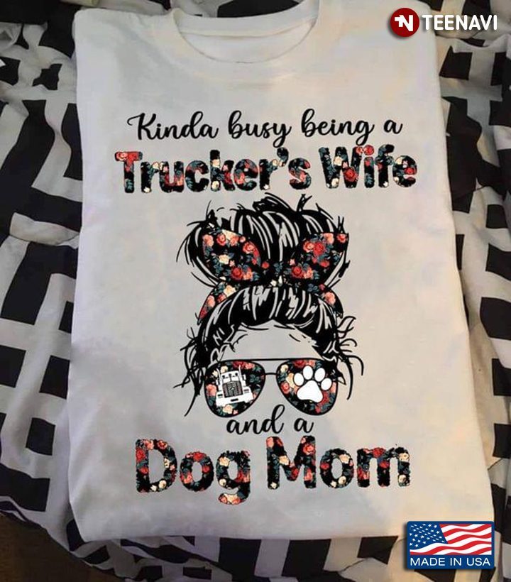 Kinda Busy Being A Trucker's Wife And A Dog Mom For Mother's DayShirt