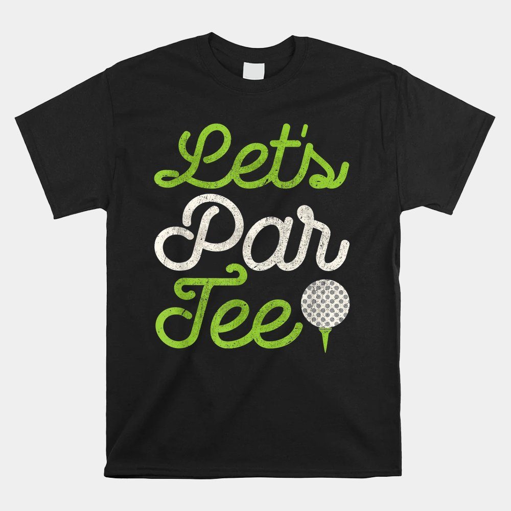 Let's Par Tee Golf Player Shirt Golfer Dad Papa Shirt