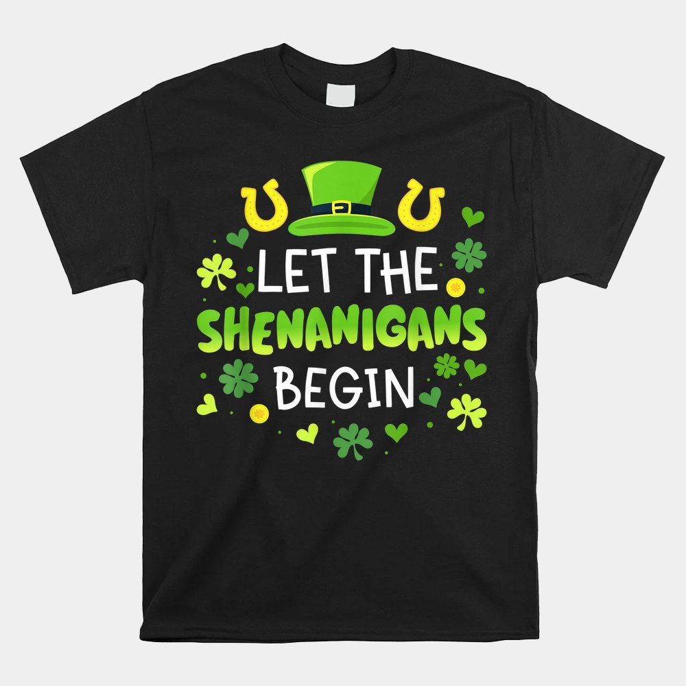 Let The Shenanigans Begin With Shamrocks For St Patricks Day Shirt