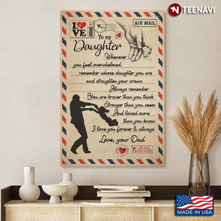 Letter Theme Dad & Daughter To My Daughter Whenever You Feel OverwhelmedShirt