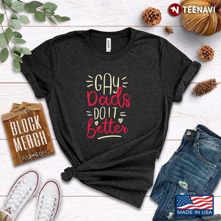 LGBT Gay Dads Do It Better for Father's DayShirt
