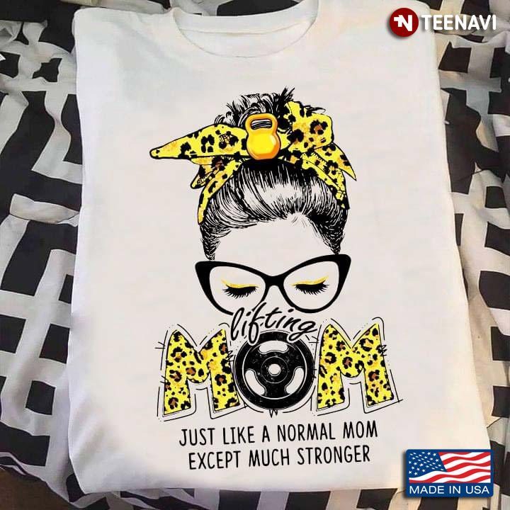 Lift Mom Just A Normal Mom Except Much Stronger Leopard Art for MomShirt