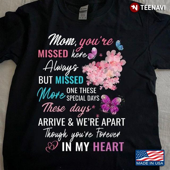 Mom You're Missed Here Always But Missed More On These Special DaysShirt