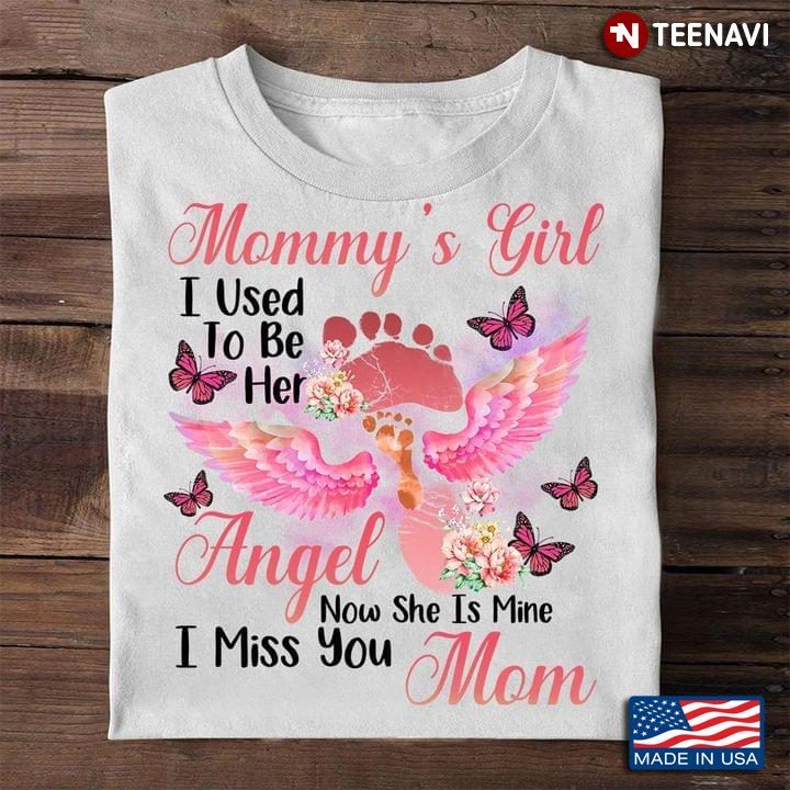Mommy's Girl I Used To Be Her Angel Now She Is Mine I Miss You MomShirt