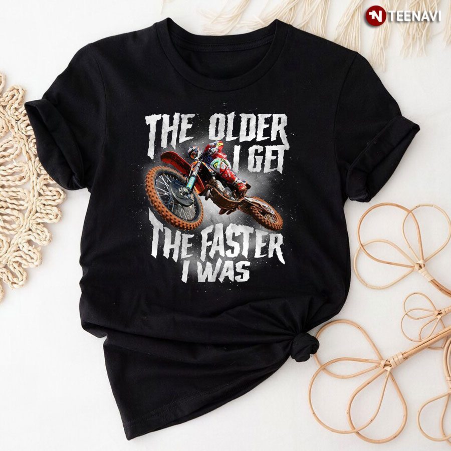 Motordad The Older I Get The Faster I WasShirt