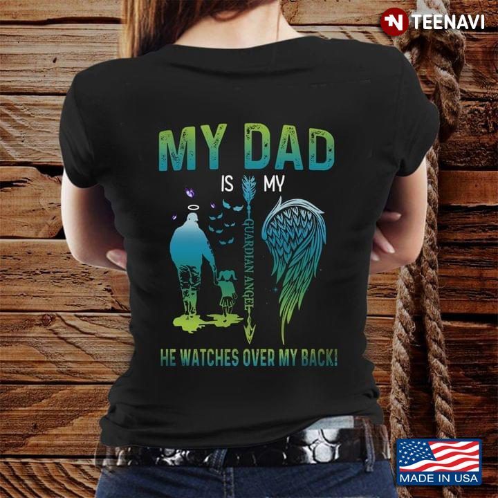 My Dad Is My Guardian Angel He Watches Over My BackShirt
