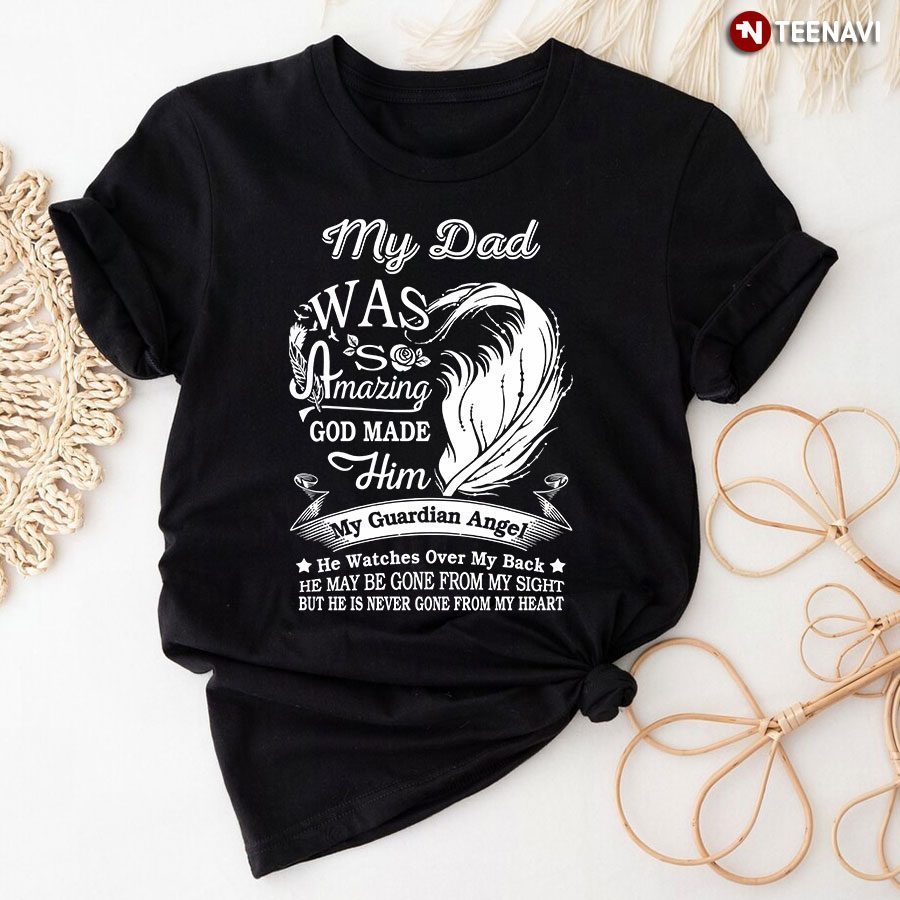 My Dad Was So Amazing God Made Him My Guardian AngelShirt