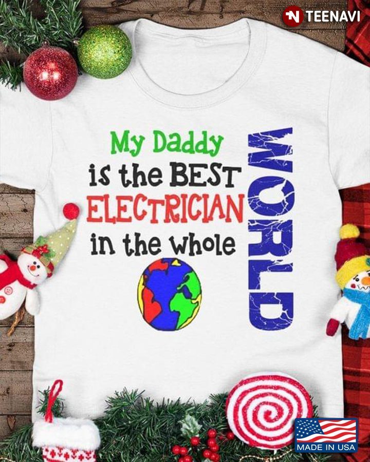 My Daddy Is The Best Electrician In The Whole World for Father's DayShirt