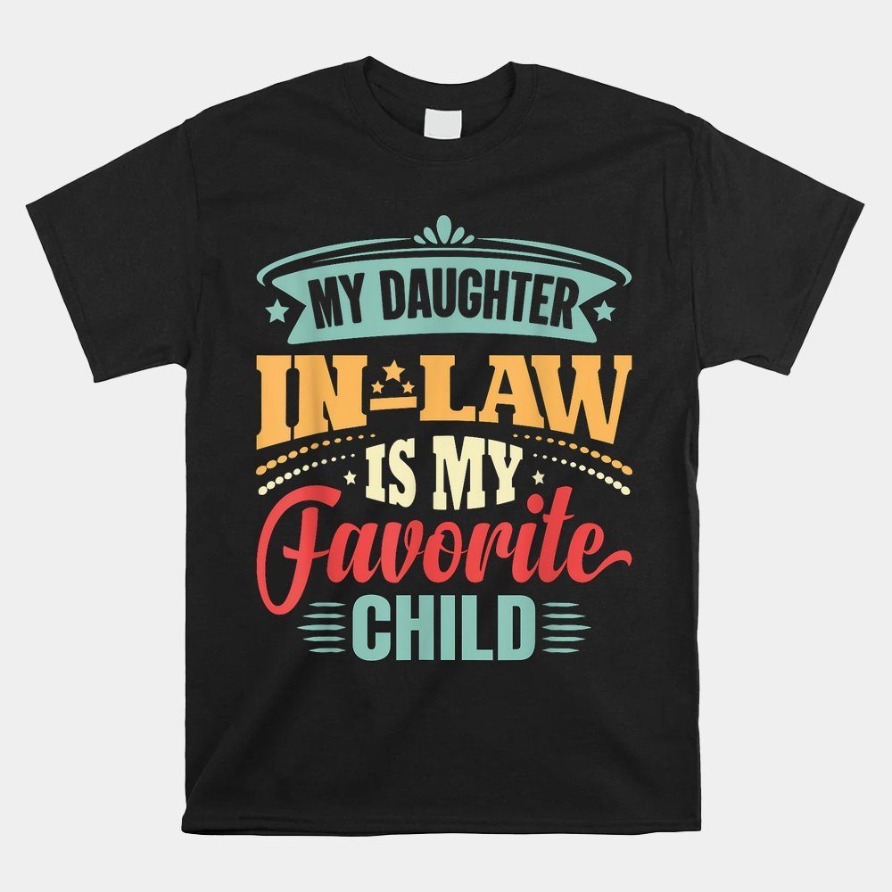 My Daughter-in-law Is My Favorite Child Father's Day In Law Shirt