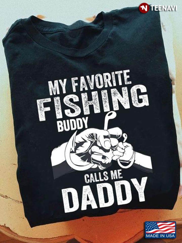 My Favorite Fishing Buddy Calls Me Daddy for Father’s DayShirt