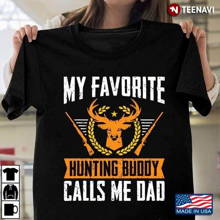 My Favorite Hunting Buddy Calls Me Dad for Father's DayShirt