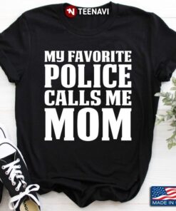 My Favorite Police Calls Me Mom Gift For Mother’s DayShirt