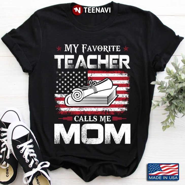 My Favorite Teacher Calls Me Mom American Flag Teacher GiftShirt