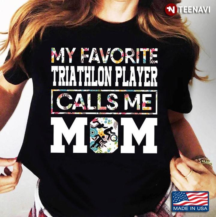 My Favorite Triathlon Player Calls Me Mom Floral Design for Proud MomShirt