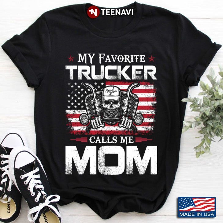My Favorite Trucker Calls Me Mom American Flag Skull Trucker GiftShirt