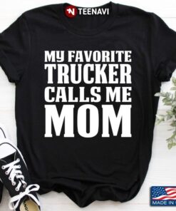 My Favorite Trucker Calls Me Mom Gift For Mother’s DayShirt