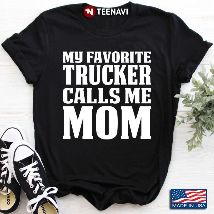 My Favorite Trucker Calls Me Mom Gift For Mother’s DayShirt
